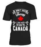 I don't need therapy, I just need to go to Canada - Shirt